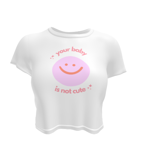 Cute Funny Your Baby Is Not Cute White Dark Humor Crop Top